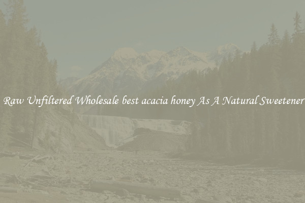 Raw Unfiltered Wholesale best acacia honey As A Natural Sweetener