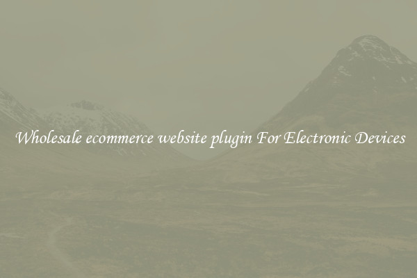 Wholesale ecommerce website plugin For Electronic Devices