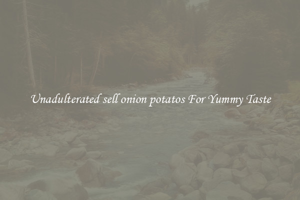 Unadulterated sell onion potatos For Yummy Taste