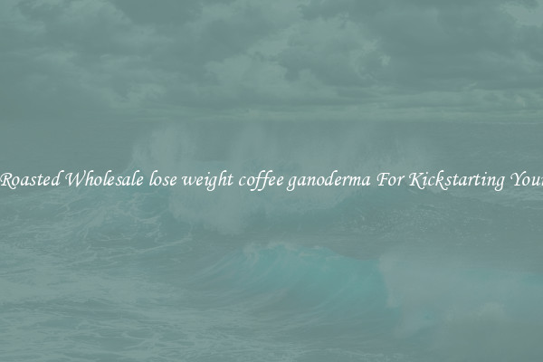 Find Roasted Wholesale lose weight coffee ganoderma For Kickstarting Your Day 