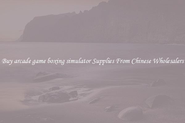 Buy arcade game boxing simulator Supplies From Chinese Wholesalers