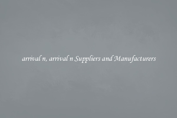 arrival n, arrival n Suppliers and Manufacturers