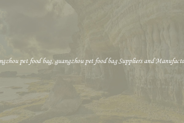 guangzhou pet food bag, guangzhou pet food bag Suppliers and Manufacturers