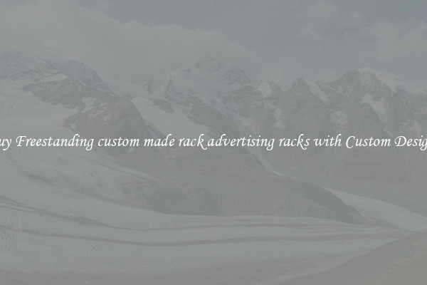 Buy Freestanding custom made rack advertising racks with Custom Designs