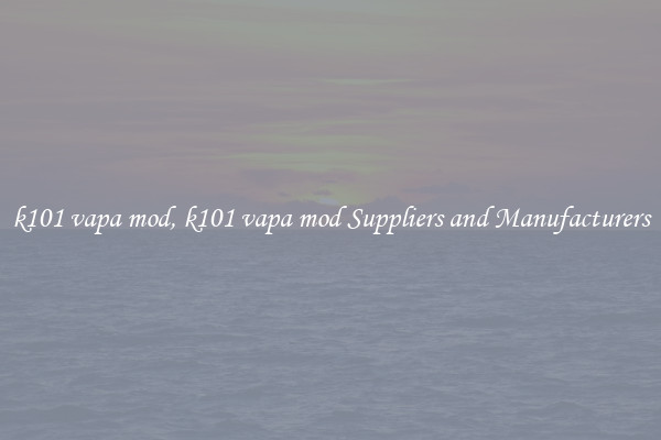 k101 vapa mod, k101 vapa mod Suppliers and Manufacturers