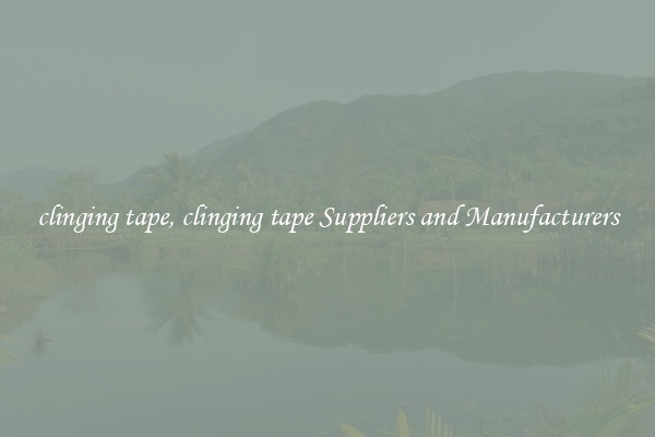 clinging tape, clinging tape Suppliers and Manufacturers