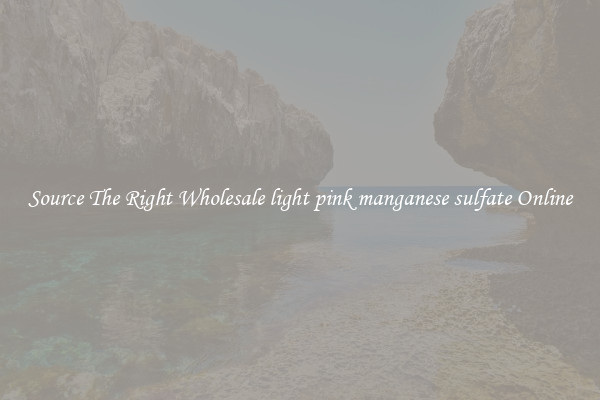 Source The Right Wholesale light pink manganese sulfate Online