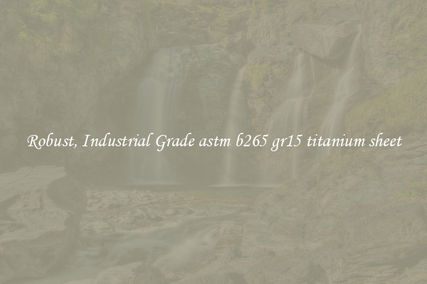 Robust, Industrial Grade astm b265 gr15 titanium sheet