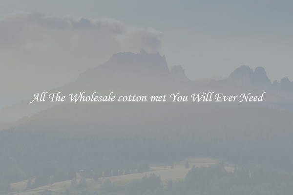 All The Wholesale cotton met You Will Ever Need