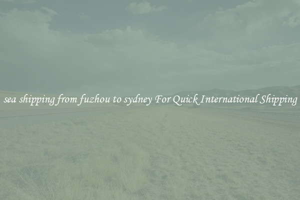 sea shipping from fuzhou to sydney For Quick International Shipping