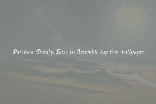 Purchase Trendy, Easy to Assemble top live wallpaper