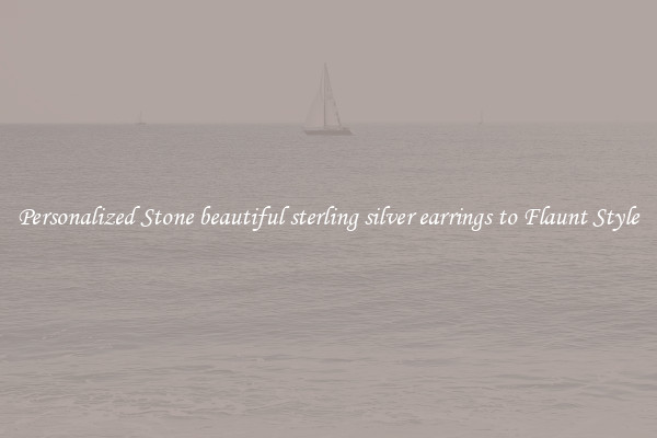 Personalized Stone beautiful sterling silver earrings to Flaunt Style