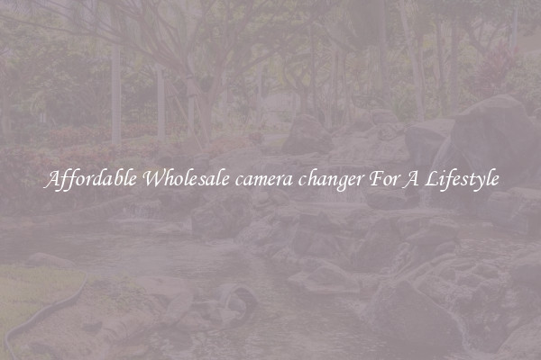 Affordable Wholesale camera changer For A Lifestyle
