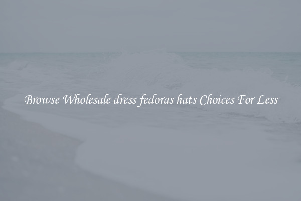 Browse Wholesale dress fedoras hats Choices For Less