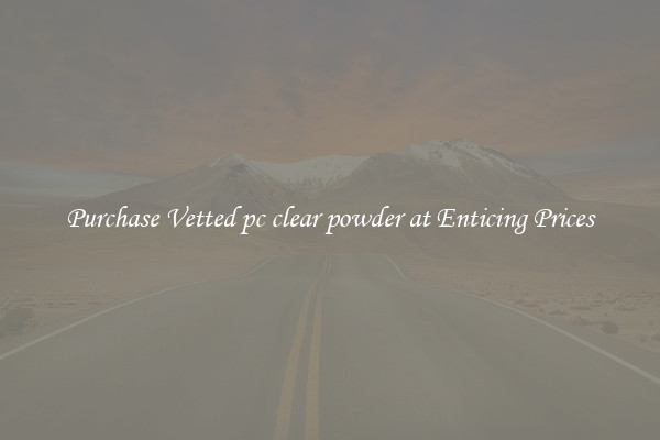 Purchase Vetted pc clear powder at Enticing Prices