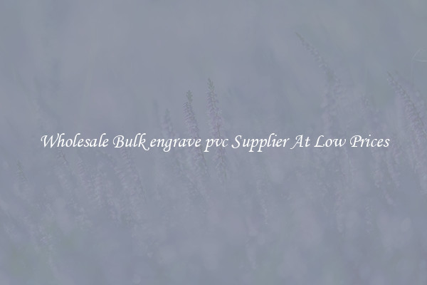 Wholesale Bulk engrave pvc Supplier At Low Prices