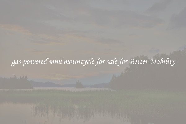 gas powered mini motorcycle for sale for Better Mobility
