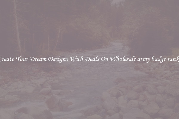 Create Your Dream Designs With Deals On Wholesale army badge ranks