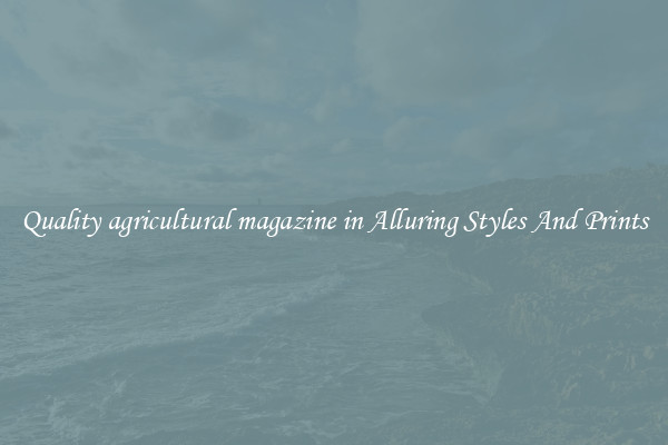 Quality agricultural magazine in Alluring Styles And Prints