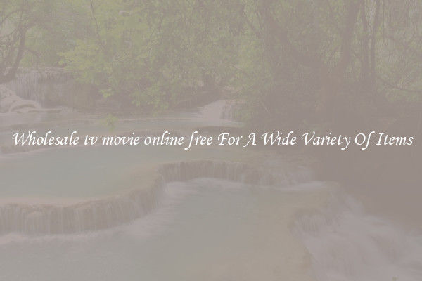 Wholesale tv movie online free For A Wide Variety Of Items