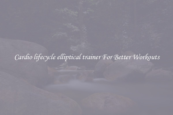 Cardio lifecycle elliptical trainer For Better Workouts