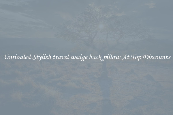 Unrivaled Stylish travel wedge back pillow At Top Discounts