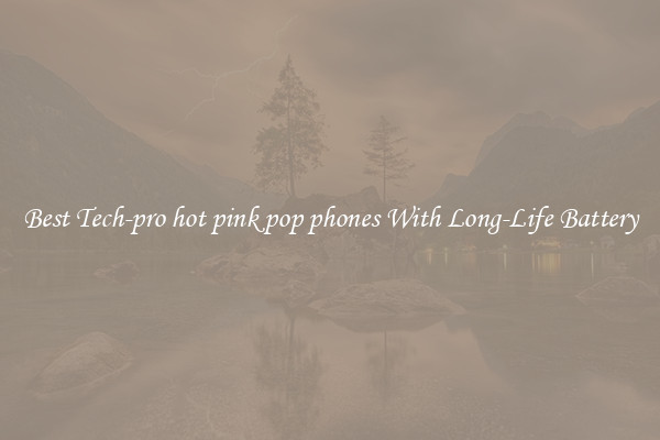 Best Tech-pro hot pink pop phones With Long-Life Battery