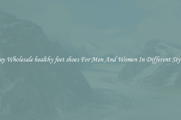 Buy Wholesale healthy feet shoes For Men And Women In Different Styles