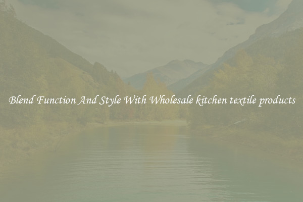 Blend Function And Style With Wholesale kitchen textile products