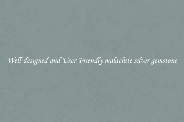Well-designed and User-Friendly malachite silver gemstone