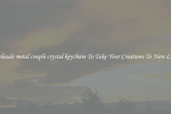 Wholesale metal couple crystal keychain To Take Your Creations To New Levels