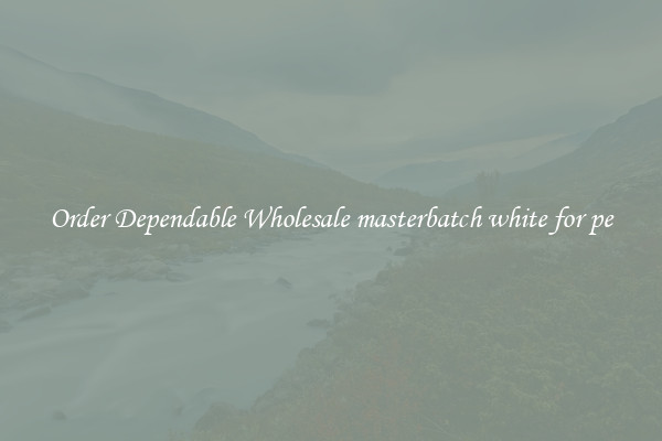Order Dependable Wholesale masterbatch white for pe