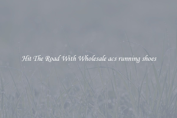 Hit The Road With Wholesale acs running shoes