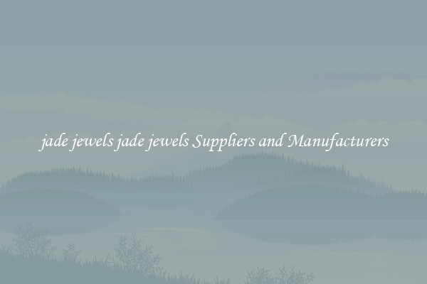 jade jewels jade jewels Suppliers and Manufacturers