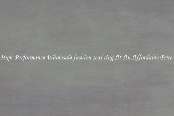 High-Performance Wholesale fashion seal ring At An Affordable Price 