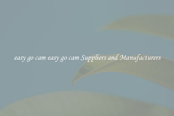easy go cam easy go cam Suppliers and Manufacturers