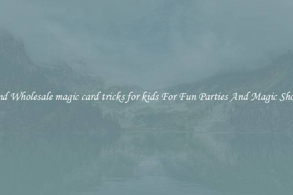 Find Wholesale magic card tricks for kids For Fun Parties And Magic Shows