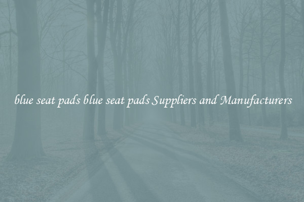 blue seat pads blue seat pads Suppliers and Manufacturers