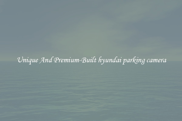 Unique And Premium-Built hyundai parking camera