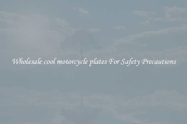 Wholesale cool motorcycle plates For Safety Precautions
