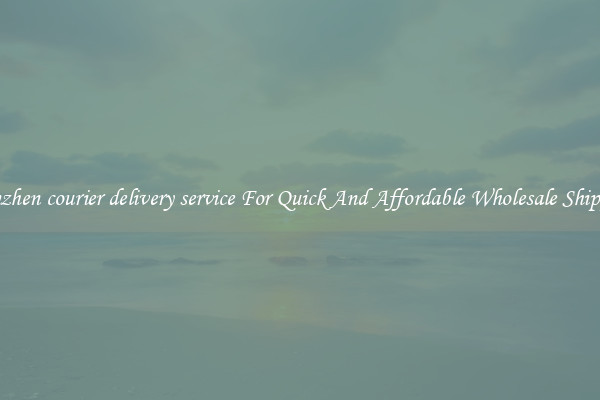 shenzhen courier delivery service For Quick And Affordable Wholesale Shipping