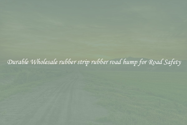Durable Wholesale rubber strip rubber road hump for Road Safety