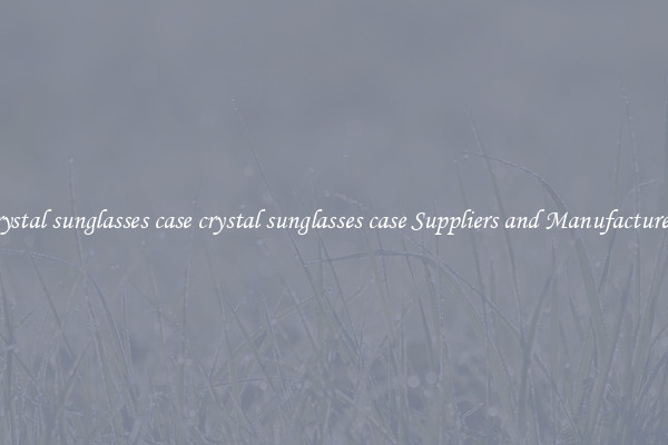crystal sunglasses case crystal sunglasses case Suppliers and Manufacturers