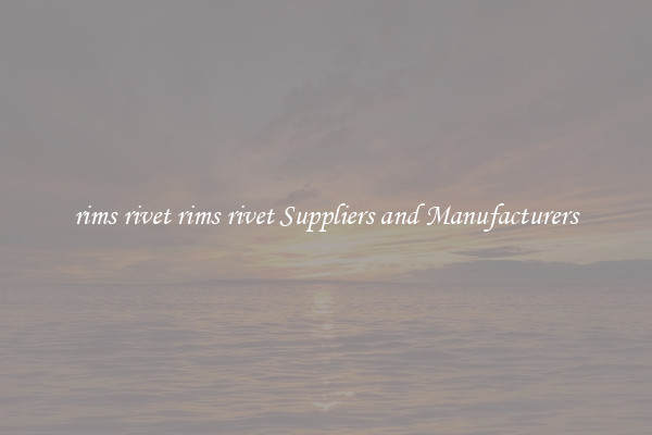 rims rivet rims rivet Suppliers and Manufacturers