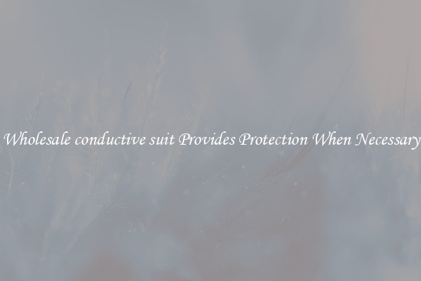 Wholesale conductive suit Provides Protection When Necessary