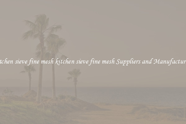 kitchen sieve fine mesh kitchen sieve fine mesh Suppliers and Manufacturers