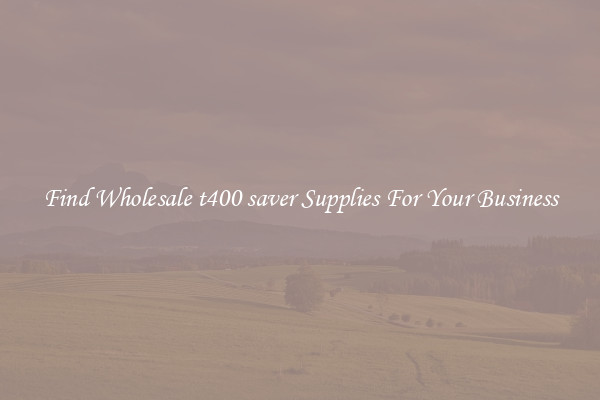 Find Wholesale t400 saver Supplies For Your Business