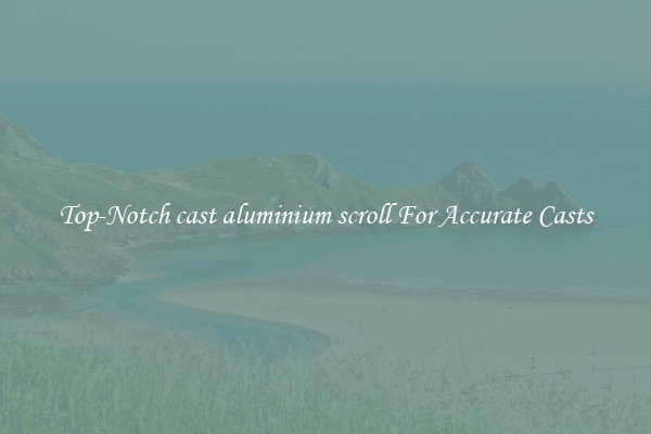 Top-Notch cast aluminium scroll For Accurate Casts