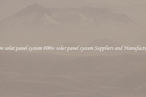 800w solar panel system 800w solar panel system Suppliers and Manufacturers