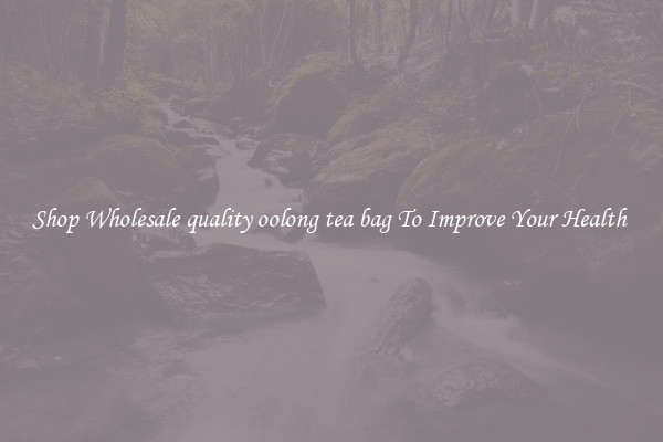 Shop Wholesale quality oolong tea bag To Improve Your Health 